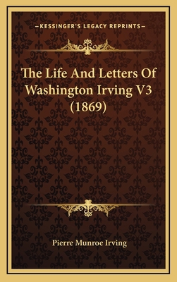 The Life and Letters of Washington Irving V3 (1... 1164428322 Book Cover