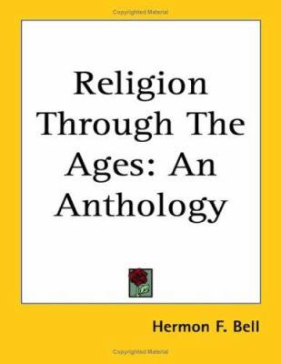 Religion Through The Ages: An Anthology 1417998814 Book Cover