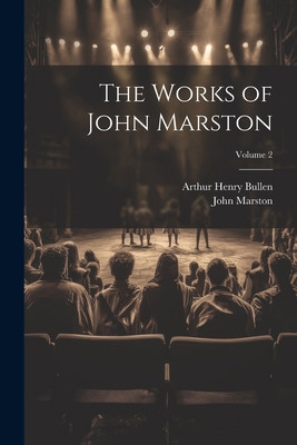 The Works of John Marston; Volume 2 1021621099 Book Cover