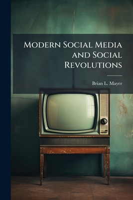 Modern Social Media and Social Revolutions 1025067428 Book Cover