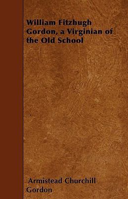 William Fitzhugh Gordon, a Virginian of the Old... 144555786X Book Cover