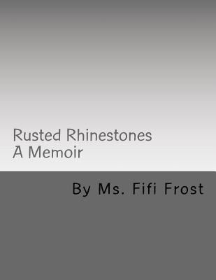 Rusted Rhinestones: A Memoir by Ms Fifi Frost 1514890674 Book Cover