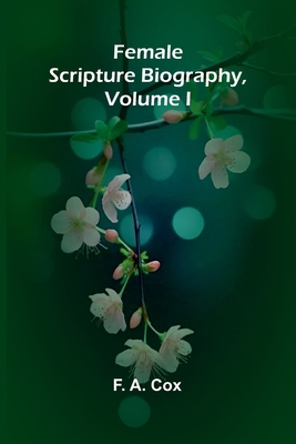 Female Scripture Biography, Volume I 9369878025 Book Cover