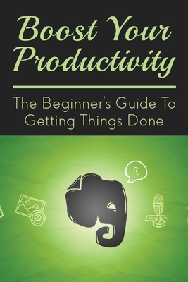 Boost Your Productivity: The Beginner's Guide T... B0997SD3SS Book Cover