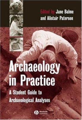 Archaeology in Practice: A Student Guide to Arc... 0631235736 Book Cover