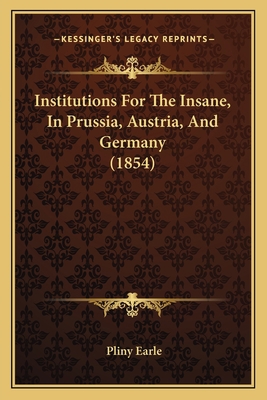 Institutions For The Insane, In Prussia, Austri... 1165482746 Book Cover