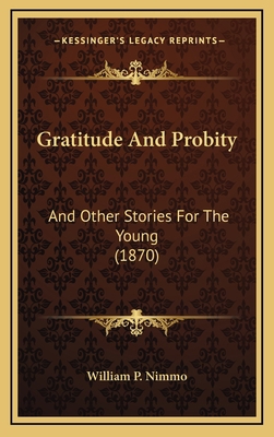 Gratitude And Probity: And Other Stories For Th... 1165389177 Book Cover