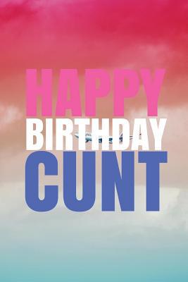 HAPPY BIRTHDAY, CUNT! A fun, rude, playful DIY ... 1978042493 Book Cover