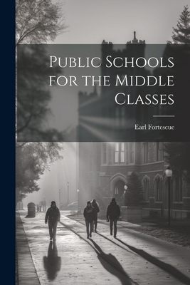 Public Schools for the Middle Classes 1021959049 Book Cover