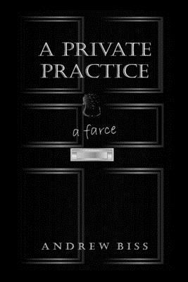 A Private Practice: A Farce 154692860X Book Cover