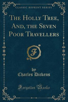 The Holly Tree, And, the Seven Poor Travellers ... 0243256558 Book Cover