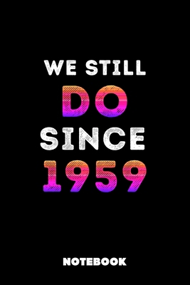 We Still Do Since 1959: Lined Birthday Couple Journal, 120 Pages, 6x9, Soft Cover, Matte Finish, Funny Birthday Notebook for Women, Romantic Gift For Couples