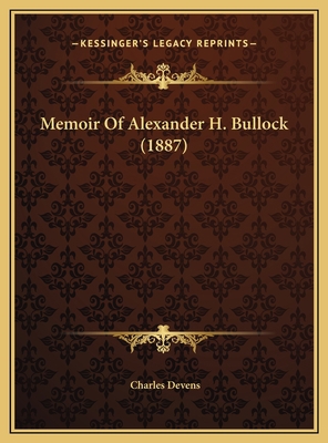 Memoir Of Alexander H. Bullock (1887) 116945982X Book Cover