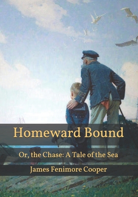 Homeward Bound: Or, the Chase: A Tale of the Sea Book Cover