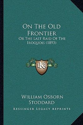 On The Old Frontier: Or The Last Raid Of The Ir... 1165931850 Book Cover