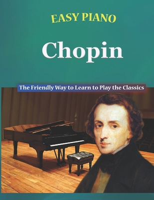 Easy Piano Chopin: The Friendly Way to Learn to... B0C1J9F5Z2 Book Cover