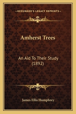 Amherst Trees: An Aid To Their Study (1892) 116642524X Book Cover