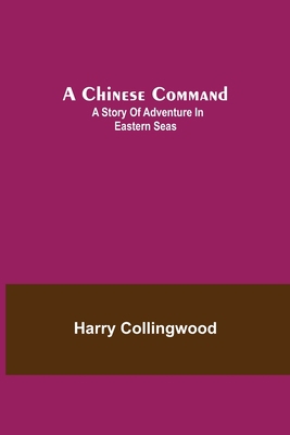 A Chinese Command; A Story of Adventure in East... 9355346018 Book Cover
