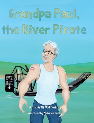 Grandpa Paul, the River Pirate B0B5KKBGRZ Book Cover