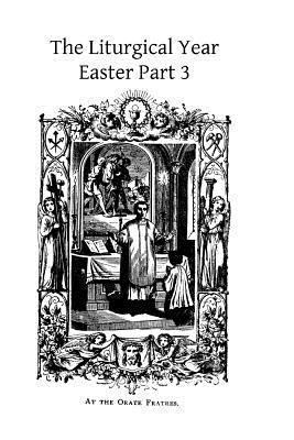 The Liturgical Year: Easter Part 3 1494411024 Book Cover