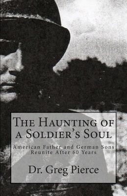 The Haunting of a Soldier's Soul: Reunion of Fa... 1461192099 Book Cover