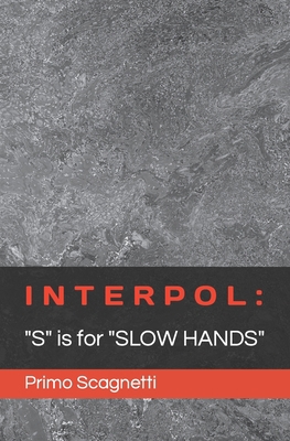 Interpol: "S" is for "SLOW HANDS" B0C1JDKR6Z Book Cover