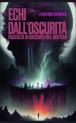 Echi dall'Oscurità: Raccolta di racconti del mi... [Italian] B0D8TXQK98 Book Cover