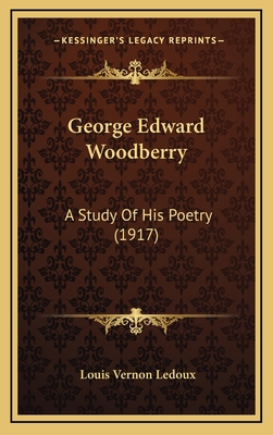 George Edward Woodberry: A Study Of His Poetry ... 1168847168 Book Cover