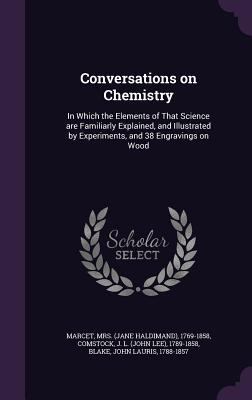 Conversations on Chemistry: In Which the Elemen... 1354634004 Book Cover