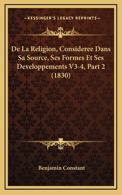 de La Religion, Consideree Dans Sa Source, Ses ... [French] 1167967682 Book Cover