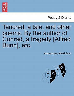 Tancred, a Tale; And Other Poems. by the Author... 1241169306 Book Cover