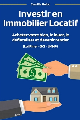 Paperback Investir en Immobilier Locatif : Acheter votre bien, le louer, le défiscaliser et devenir rentier - Loi Pinel - SCI - LMNP (French Edition) [French] Book