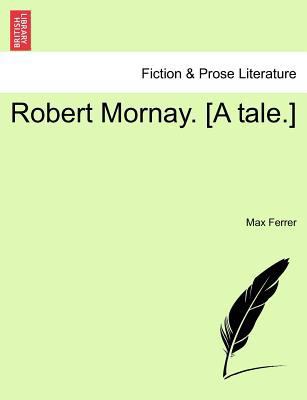Robert Mornay. [A Tale.] 1241387966 Book Cover