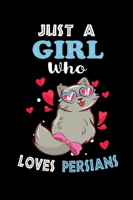 Just a Girl Who Loves Persians: Cute Persians Lover Gift For Girl, women.  Perfect handwriting notebook journal for Persians . Gift it to your Sister, Daughter, Mother, Mom, Grandpa Who Loves Animal.