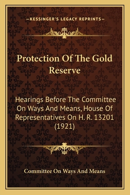 Protection Of The Gold Reserve: Hearings Before... 1165666812 Book Cover