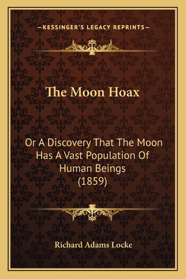 The Moon Hoax: Or A Discovery That The Moon Has... 1165072815 Book Cover