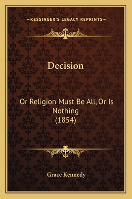 Decision: Or Religion Must Be All, Or Is Nothin... 1165411660 Book Cover
