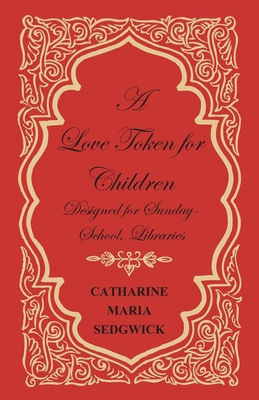 A Love Token for Children - Designed for Sunday... 1473337968 Book Cover