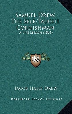 Samuel Drew, the Self-Taught Cornishman: A Life... 1165020602 Book Cover