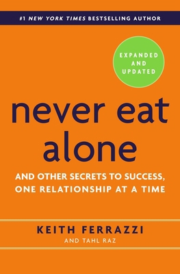 Never Eat Alone: And Other Secrets to Success, ... 0385346654 Book Cover