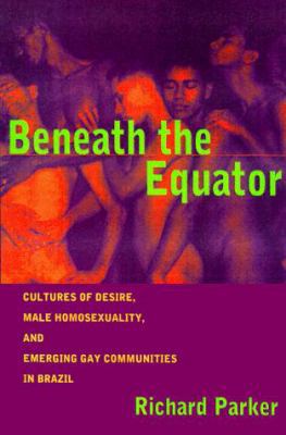 Beneath the Equator: Cultures of Desire, Male H... 0415916208 Book Cover