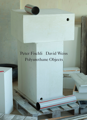 Peter Fischli David Weiss: Polyurethane Sculptures 3863354990 Book Cover