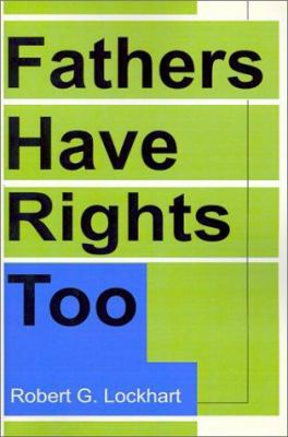 Fathers Have Rights Too 0595199798 Book Cover