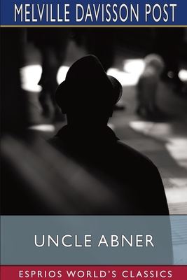 Uncle Abner (Esprios Classics): Master of Myste... 1034149997 Book Cover