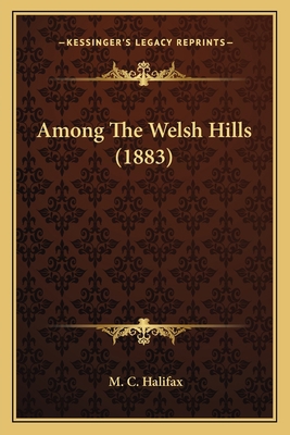 Among The Welsh Hills (1883) 1166469484 Book Cover