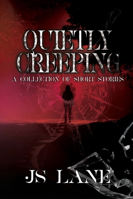Quietly Creeping: A Collection of Short Stories B0HJL3KSHC Book Cover
