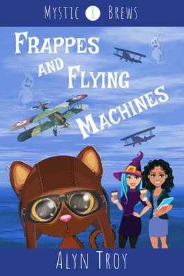 Frappes and Flying Machines: A Witch & Ghost My... B09T5TQG8X Book Cover