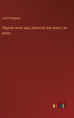 Algunas veces aquí, Drama en tres actos y en prosa [Spanish] 3368034391 Book Cover