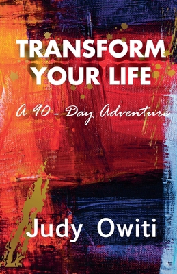 Transform Your Life A 90-Day Adventure 9914970044 Book Cover