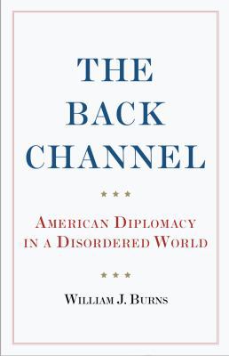 The Back Channel: American Diplomacy in a Disor... 1787381234 Book Cover